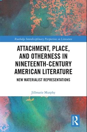 Attachment, Place, and Otherness in Nineteenth-Century American Literature