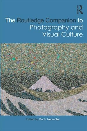 Routledge Companion to Photography and Visual Culture