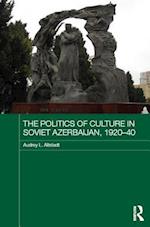 Politics of Culture in Soviet Azerbaijan, 1920-40