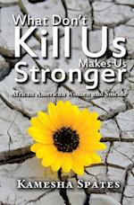 What Don''t Kill Us Makes Us Stronger