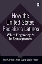 How the United States Racializes Latinos