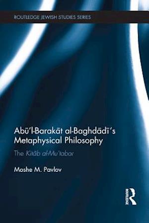 Abu'l-Barakat al-Baghdadi's Metaphysical Philosophy