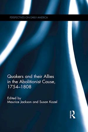 Quakers and Their Allies in the Abolitionist Cause, 1754-1808