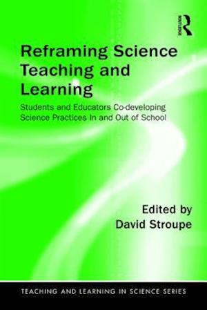 Reframing Science Teaching and Learning