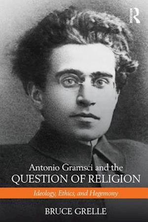 Antonio Gramsci and the Question of Religion