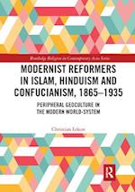 Modernist Reformers in Islam, Hinduism and Confucianism, 1865-1935