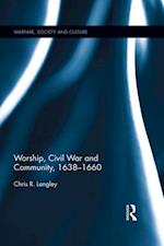 Worship, Civil War and Community, 1638 1660