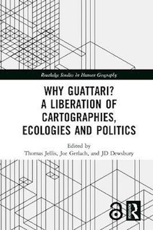 Why Guattari? A Liberation of Cartographies, Ecologies and Politics