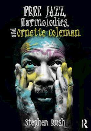 Free Jazz, Harmolodics, and Ornette Coleman