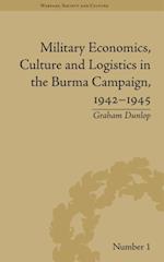 Military Economics, Culture and Logistics in the Burma Campaign, 1942-1945