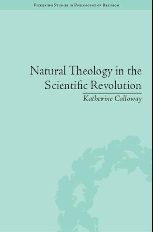 Natural Theology in the Scientific Revolution