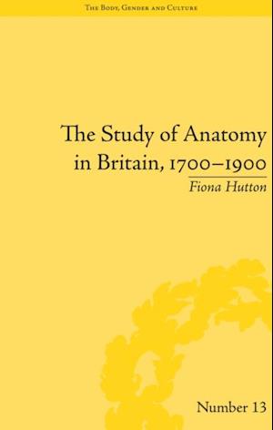 The Study of Anatomy in Britain, 1700–1900