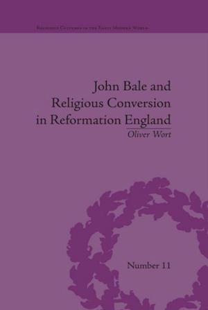 John Bale and Religious Conversion in Reformation England