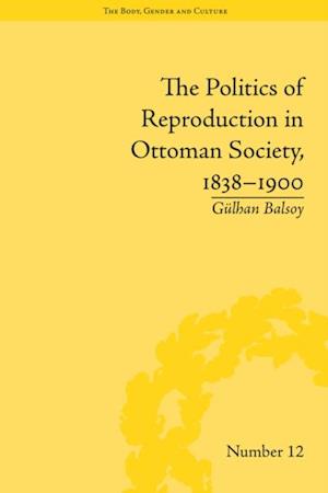 Politics of Reproduction in Ottoman Society, 1838-1900