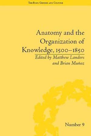 Anatomy and the Organization of Knowledge, 1500-1850