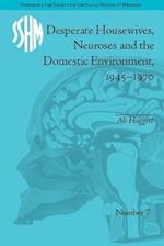 Desperate Housewives, Neuroses and the Domestic Environment, 1945–1970