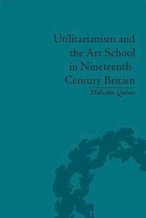 Utilitarianism and the Art School in Nineteenth-Century Britain