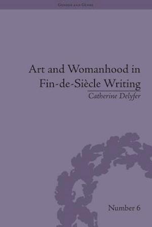 Art and Womanhood in Fin-de-Siecle Writing