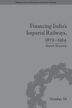 Financing India''s Imperial Railways, 1875–1914