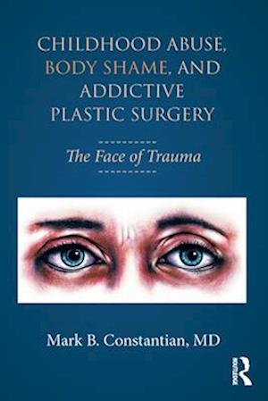 Childhood Abuse, Body Shame, and Addictive Plastic Surgery