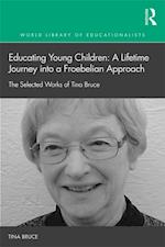Educating Young Children: A Lifetime Journey into a Froebelian Approach