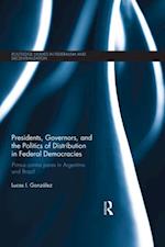 Presidents, Governors, and the Politics of Distribution in Federal Democracies