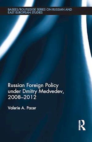 Russian Foreign Policy under Dmitry Medvedev, 2008-2012