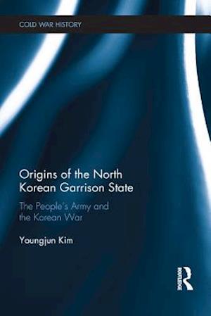 Origins of the North Korean Garrison State