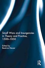 Small Wars and Insurgencies in Theory and Practice, 1500-1850