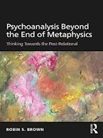 Psychoanalysis Beyond the End of Metaphysics