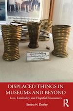 Displaced Things in Museums and Beyond