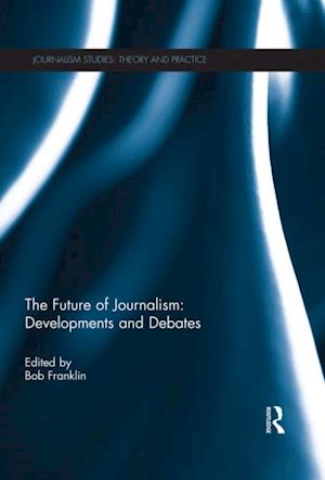 Future of Journalism: Developments and Debates