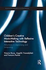 Children''s Creative Music-Making with Reflexive Interactive Technology