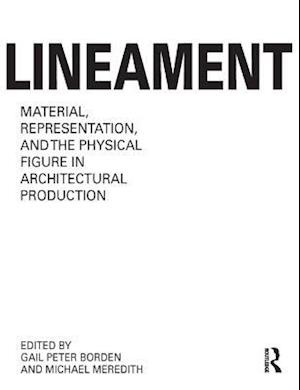 Lineament: Material, Representation and the Physical Figure in Architectural Production