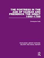 Fortress in the Age of Vauban and Frederick the Great 1660-1789