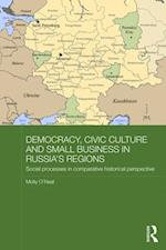 Democracy, Civic Culture and Small Business in Russia''s Regions