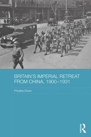 Britain's Imperial Retreat from China, 1900-1931