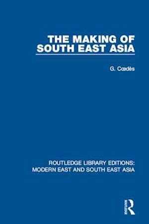 The Making of South East Asia (RLE Modern East and South East Asia)