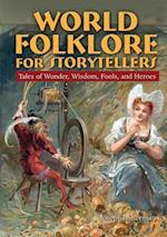 World Folklore for Storytellers: Tales of Wonder, Wisdom, Fools, and Heroes