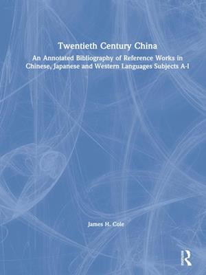 Twentieth Century China: An Annotated Bibliography of Reference Works in Chinese, Japanese and Western Languages