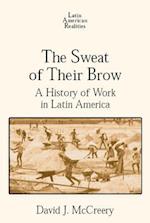 Sweat of Their Brow: A History of Work in Latin America