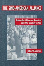 The Sino-American Alliance: Nationalist China and American Cold War Strategy in Asia