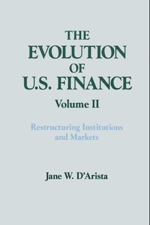 The Evolution of US Finance: v. 2: Restructuring Institutions and Markets