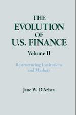 The Evolution of US Finance: v. 2: Restructuring Institutions and Markets