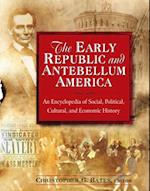 Early Republic and Antebellum America: An Encyclopedia of Social, Political, Cultural, and Economic History