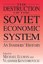 The Destruction of the Soviet Economic System: An Insider''s History