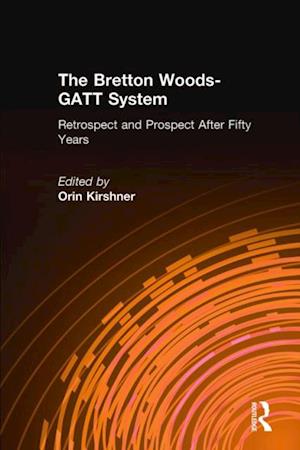 The Bretton Woods-GATT System: Retrospect and Prospect After Fifty Years
