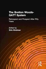 The Bretton Woods-GATT System: Retrospect and Prospect After Fifty Years