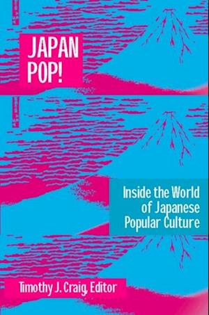 Japan Pop: Inside the World of Japanese Popular Culture