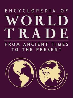 Encyclopedia of World Trade: From Ancient Times to the Present